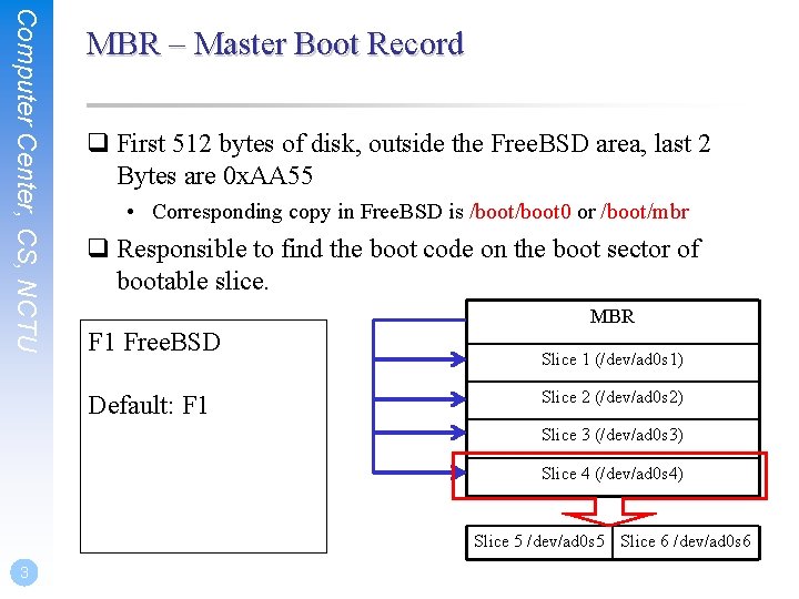 Computer Center, CS, NCTU MBR – Master Boot Record q First 512 bytes of