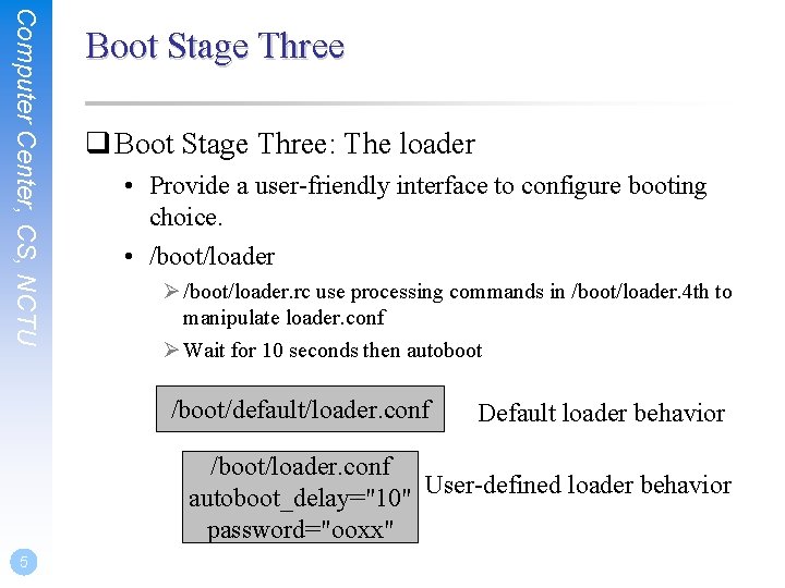 Computer Center, CS, NCTU Boot Stage Three q Boot Stage Three: The loader •