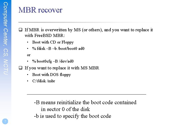 Computer Center, CS, NCTU MBR recover q If MBR is overwritten by MS (or