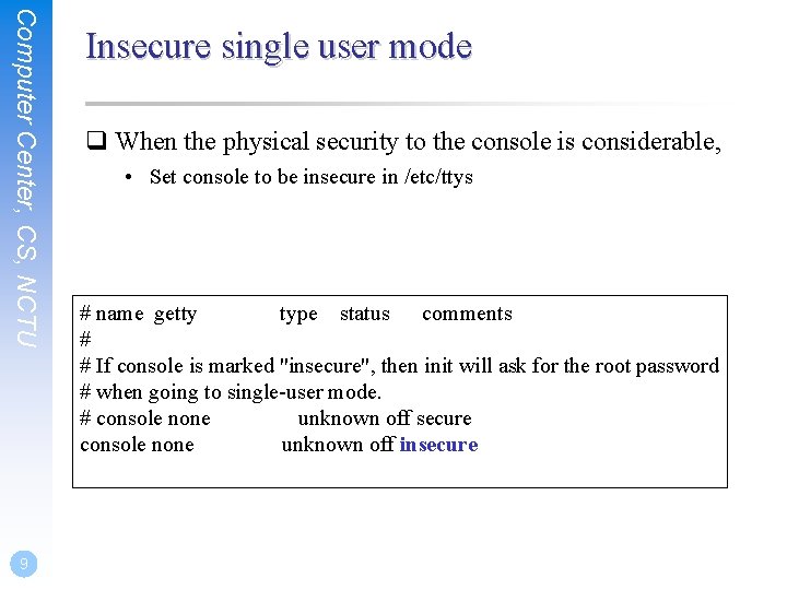 Computer Center, CS, NCTU 9 Insecure single user mode q When the physical security