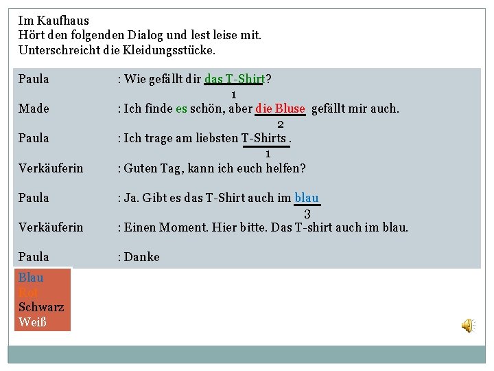 Im Kaufhaus Hört den folgenden Dialog und lest leise mit. Unterschreicht die Kleidungsstücke. Paula