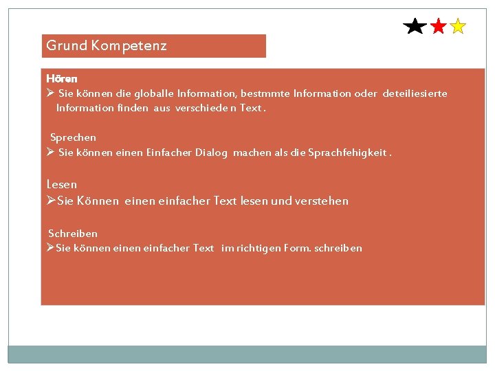 Grund Kompetenz Hören Ø Sie können die globalle Information, bestmmte Information oder deteiliesierte Information