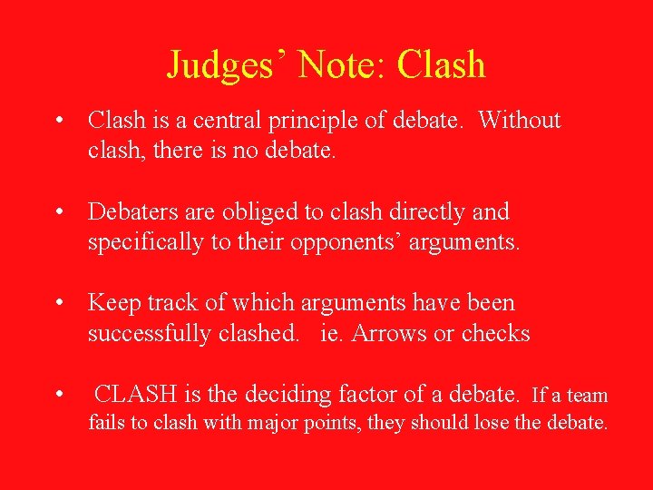Judges’ Note: Clash • Clash is a central principle of debate. Without clash, there