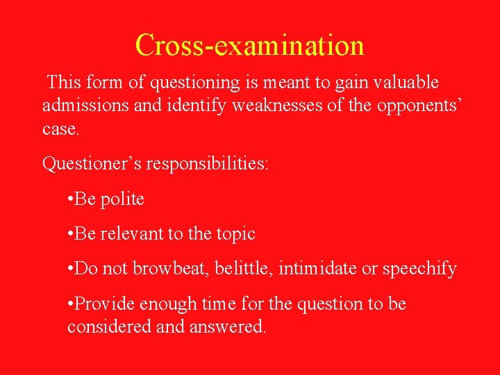 Cross-examination This form of questioning is meant to gain valuable admissions and identify weaknesses