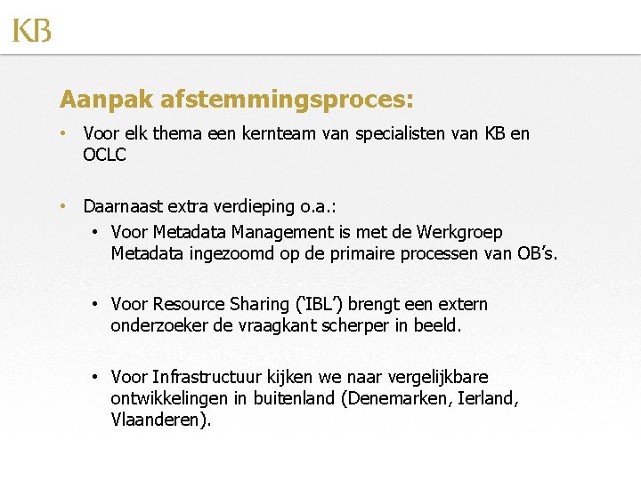 Aanpak afstemmingsproces: • Voor elk thema een kernteam van specialisten van KB en OCLC
