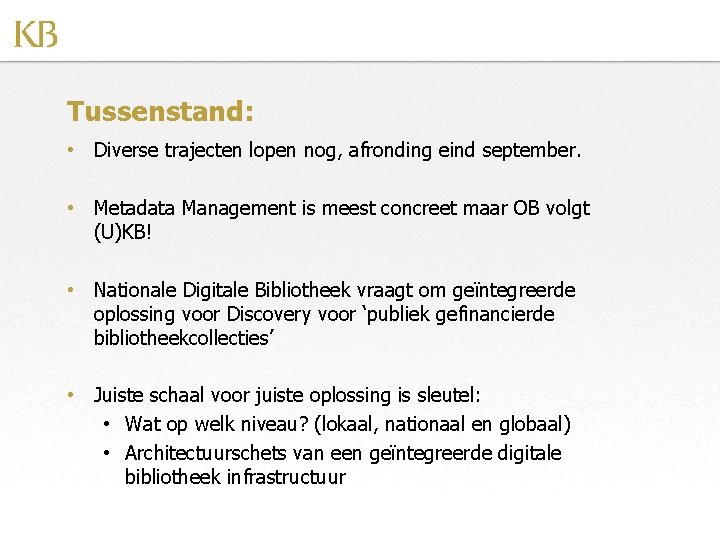 Tussenstand: • Diverse trajecten lopen nog, afronding eind september. • Metadata Management is meest