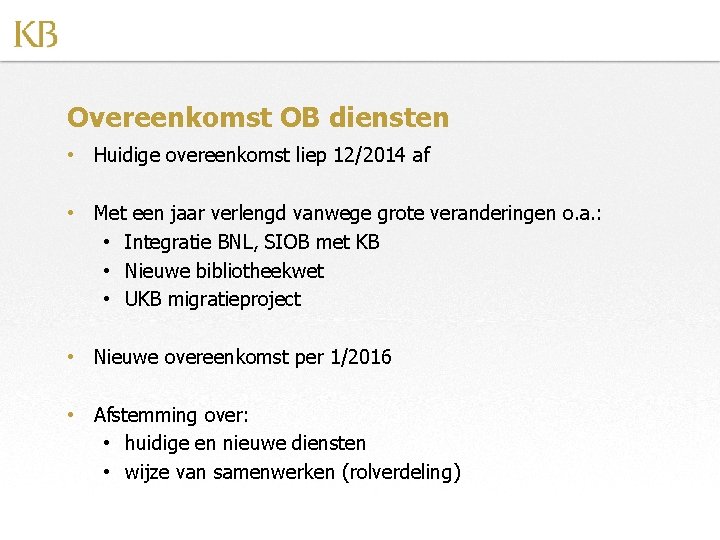 Overeenkomst OB diensten • Huidige overeenkomst liep 12/2014 af • Met een jaar verlengd