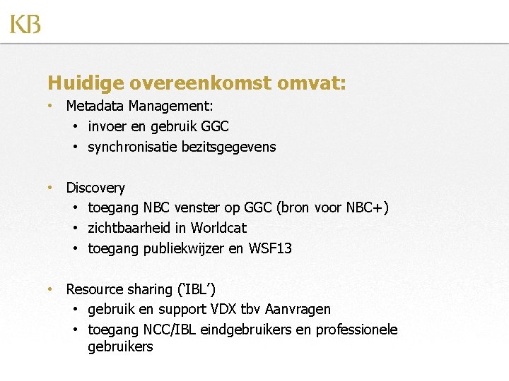 Huidige overeenkomst omvat: • Metadata Management: • invoer en gebruik GGC • synchronisatie bezitsgegevens