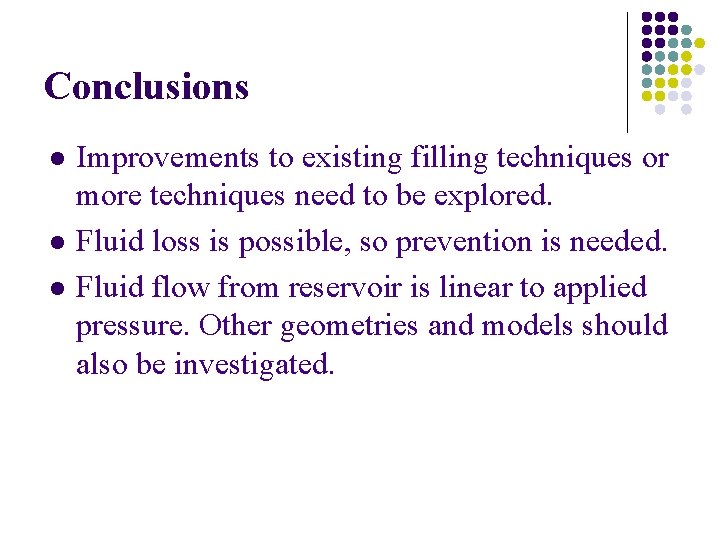 Conclusions l l l Improvements to existing filling techniques or more techniques need to