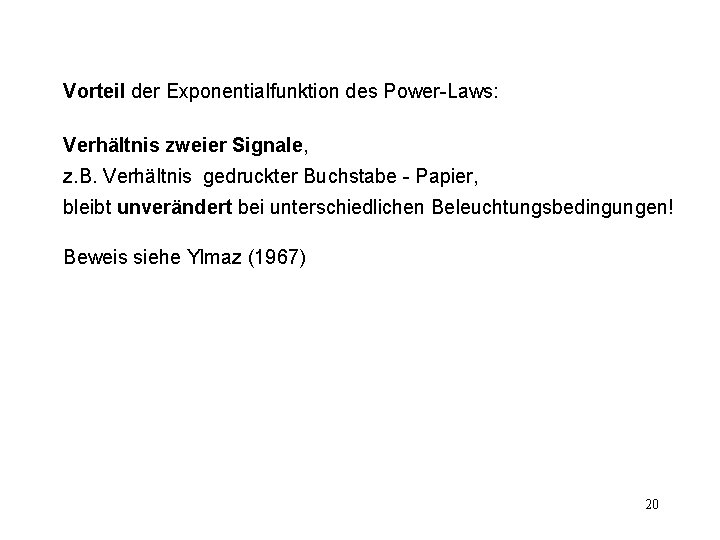 Vorteil der Exponentialfunktion des Power-Laws: Verhältnis zweier Signale, z. B. Verhältnis gedruckter Buchstabe -