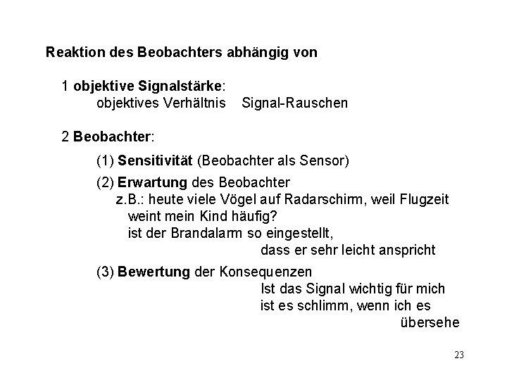 Reaktion des Beobachters abhängig von 1 objektive Signalstärke: objektives Verhältnis Signal-Rauschen 2 Beobachter: (1)