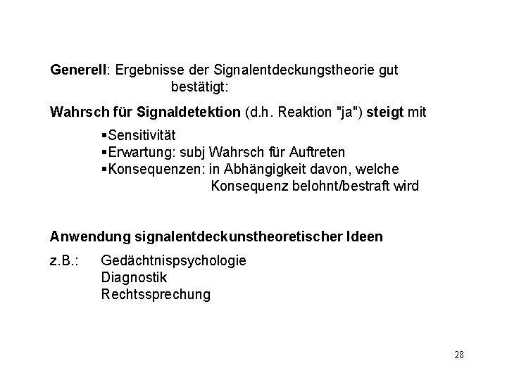 Generell: Ergebnisse der Signalentdeckungstheorie gut bestätigt: Wahrsch für Signaldetektion (d. h. Reaktion "ja") steigt