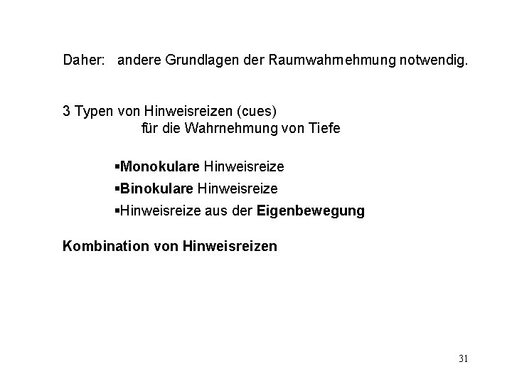 Daher: andere Grundlagen der Raumwahrnehmung notwendig. 3 Typen von Hinweisreizen (cues) für die Wahrnehmung