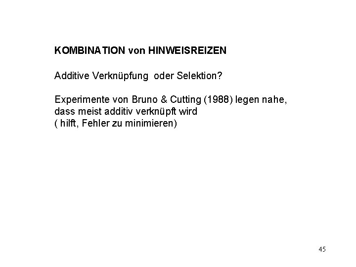 KOMBINATION von HINWEISREIZEN Additive Verknüpfung oder Selektion? Experimente von Bruno & Cutting (1988) legen