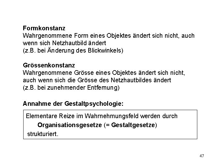 Formkonstanz Wahrgenommene Form eines Objektes ändert sich nicht, auch wenn sich Netzhautbild ändert (z.