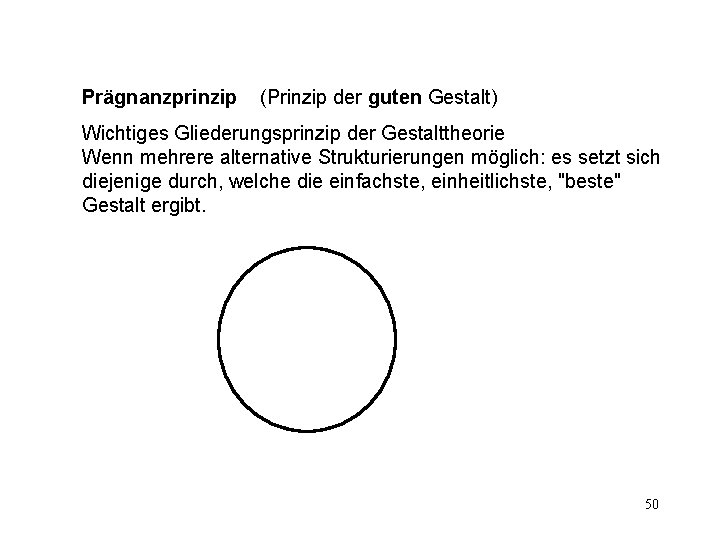 Prägnanzprinzip (Prinzip der guten Gestalt) Wichtiges Gliederungsprinzip der Gestalttheorie Wenn mehrere alternative Strukturierungen möglich: