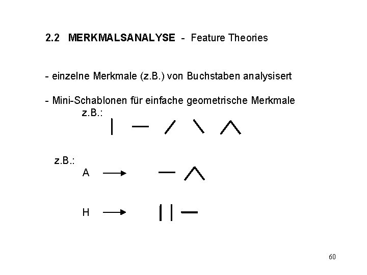 2. 2 MERKMALSANALYSE - Feature Theories - einzelne Merkmale (z. B. ) von Buchstaben