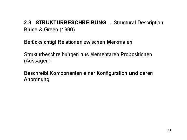 2. 3 STRUKTURBESCHREIBUNG - Structural Description Bruce & Green (1990) Berücksichtigt Relationen zwischen Merkmalen