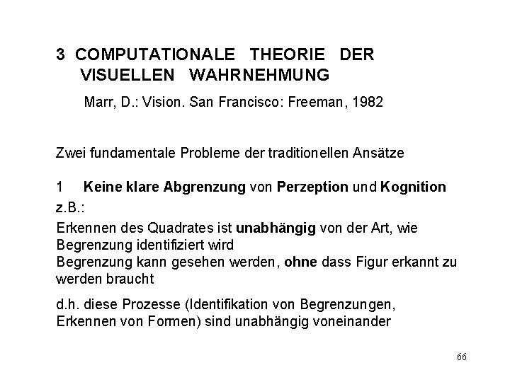 3 COMPUTATIONALE THEORIE DER VISUELLEN WAHRNEHMUNG Marr, D. : Vision. San Francisco: Freeman, 1982
