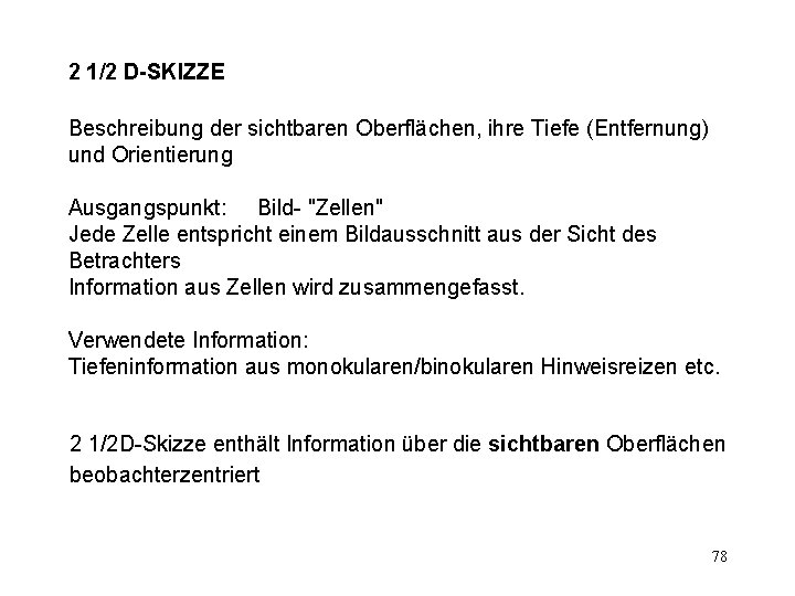 2 1/2 D-SKIZZE Beschreibung der sichtbaren Oberflächen, ihre Tiefe (Entfernung) und Orientierung Ausgangspunkt: Bild-