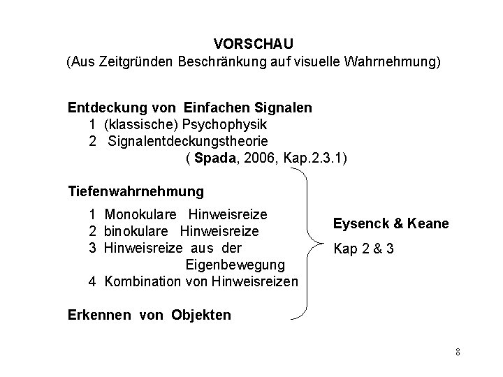VORSCHAU (Aus Zeitgründen Beschränkung auf visuelle Wahrnehmung) Entdeckung von Einfachen Signalen 1 (klassische) Psychophysik