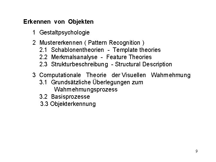Erkennen von Objekten 1 Gestaltpsychologie 2 Mustererkennen ( Pattern Recognition ) 2. 1 Schablonentheorien