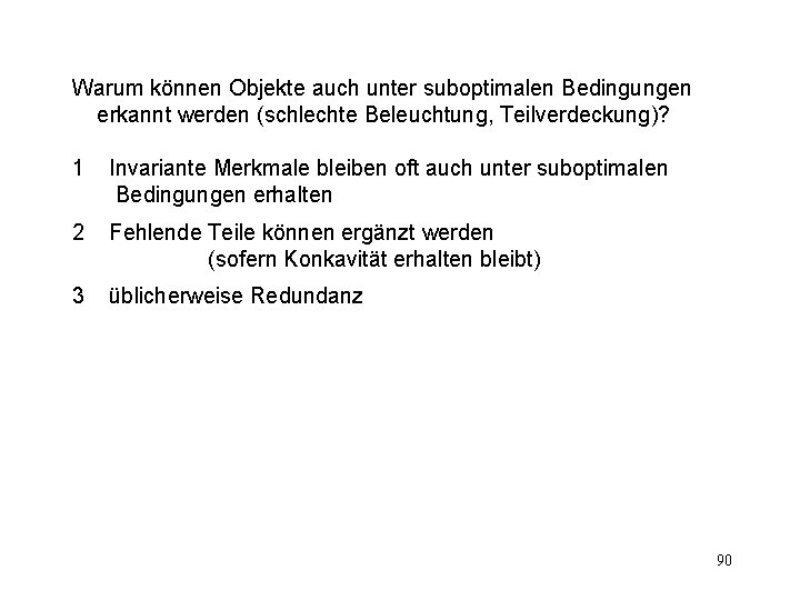 Warum können Objekte auch unter suboptimalen Bedingungen erkannt werden (schlechte Beleuchtung, Teilverdeckung)? 1 Invariante