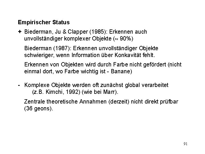 Empirischer Status + Biederman, Ju & Clapper (1985): Erkennen auch unvollständiger komplexer Objekte (