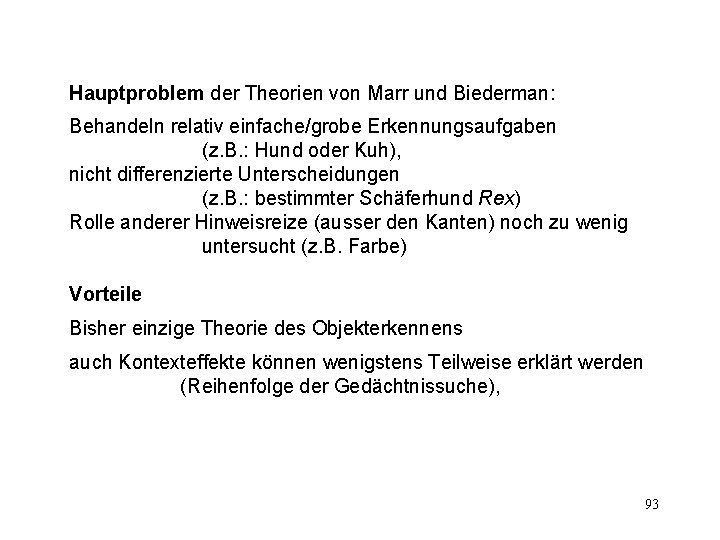 Hauptproblem der Theorien von Marr und Biederman: Behandeln relativ einfache/grobe Erkennungsaufgaben (z. B. :