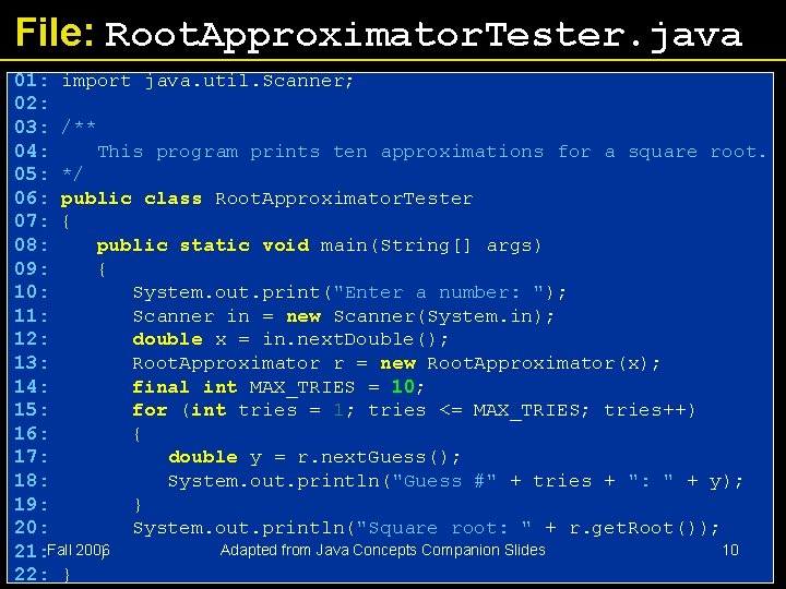 File: Root. Approximator. Tester. java 01: import java. util. Scanner; 02: 03: /** 04: