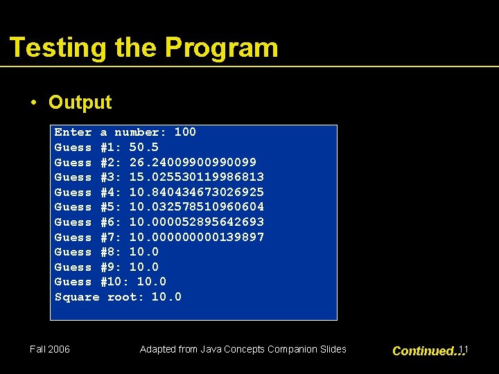 Testing the Program • Output Enter a number: 100 Guess #1: 50. 5 Guess
