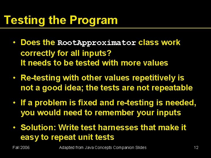 Testing the Program • Does the Root. Approximator class work correctly for all inputs?