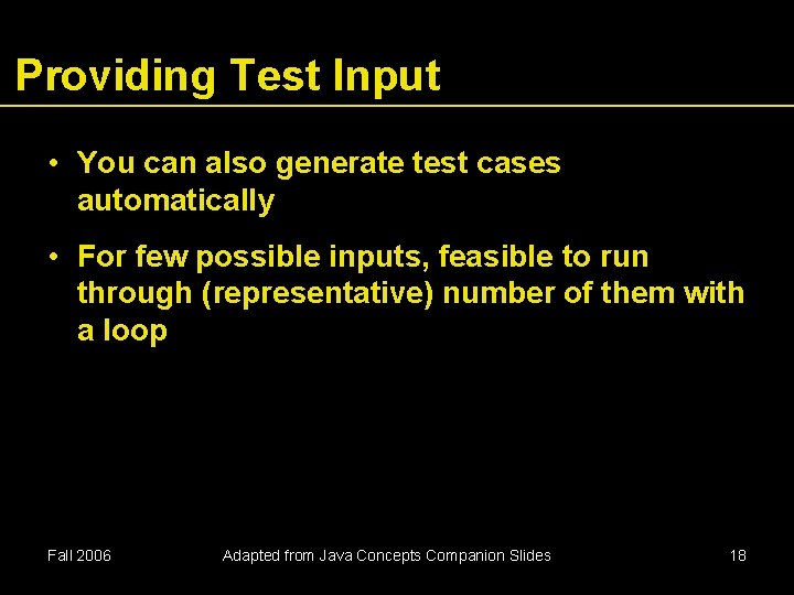 Providing Test Input • You can also generate test cases automatically • For few