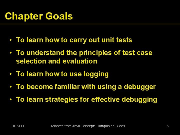 Chapter Goals • To learn how to carry out unit tests • To understand