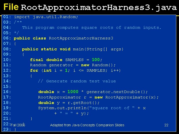 File Root. Approximator. Harness 3. java 01: import java. util. Random; 03: /** 04: