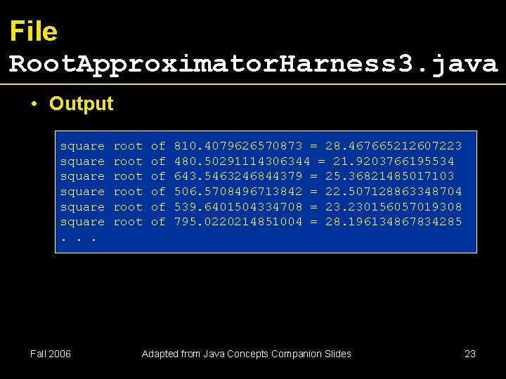 File Root. Approximator. Harness 3. java • Output square square. . . Fall 2006