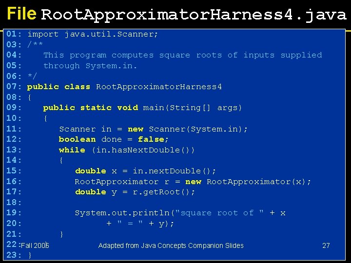 File Root. Approximator. Harness 4. java 01: import java. util. Scanner; 03: /** 04: