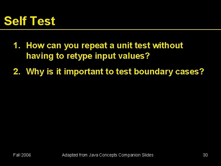 Self Test 1. How can you repeat a unit test without having to retype