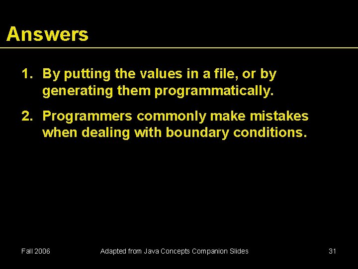 Answers 1. By putting the values in a file, or by generating them programmatically.