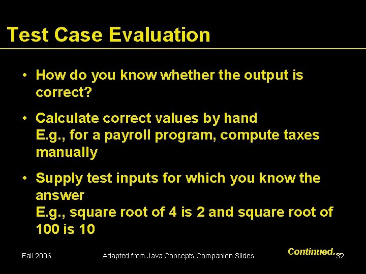 Test Case Evaluation • How do you know whether the output is correct? •