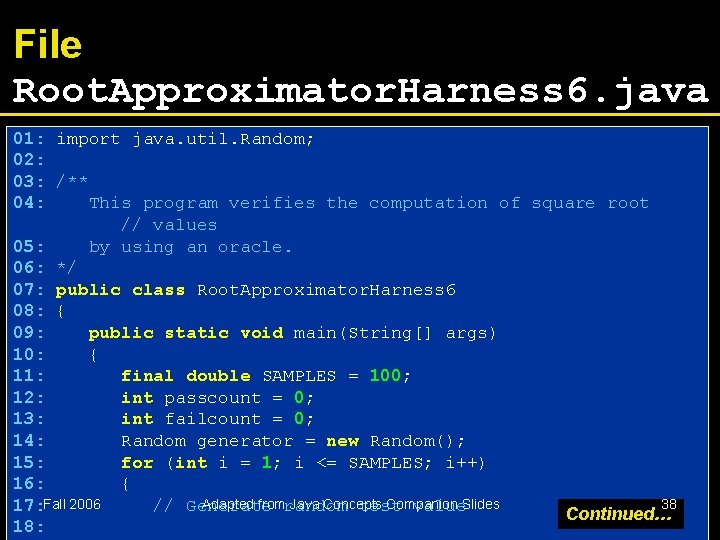 File Root. Approximator. Harness 6. java 01: import java. util. Random; 02: 03: /**