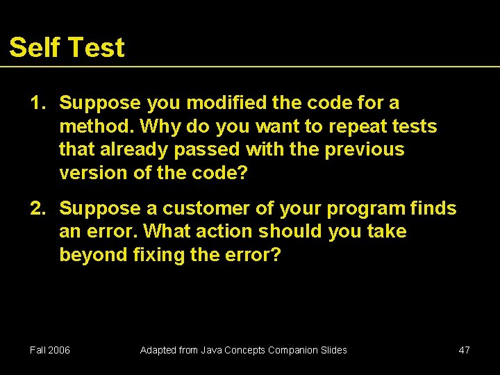 Self Test 1. Suppose you modified the code for a method. Why do you