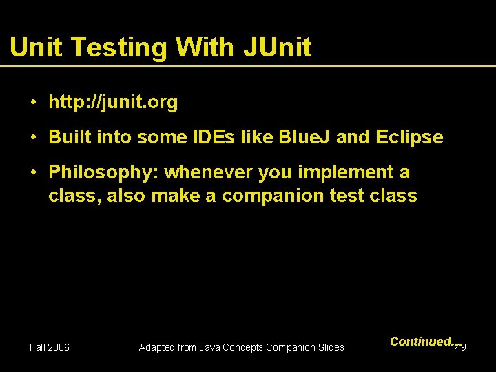 Unit Testing With JUnit • http: //junit. org • Built into some IDEs like