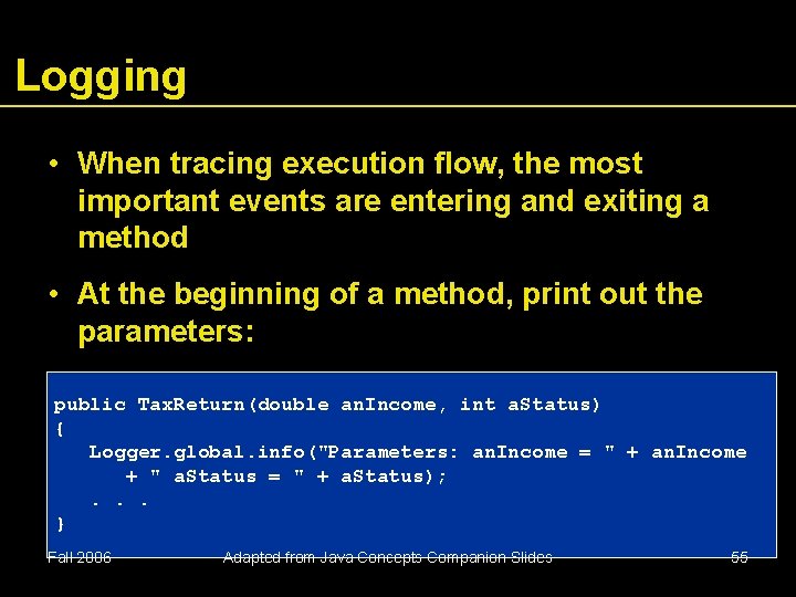 Logging • When tracing execution flow, the most important events are entering and exiting