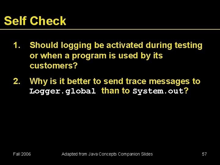 Self Check 1. Should logging be activated during testing or when a program is