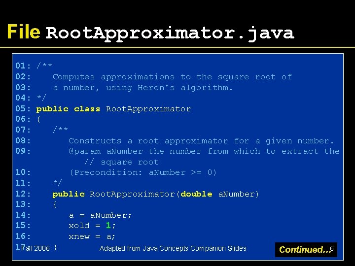 File Root. Approximator. java 01: /** 02: Computes approximations to the square root of