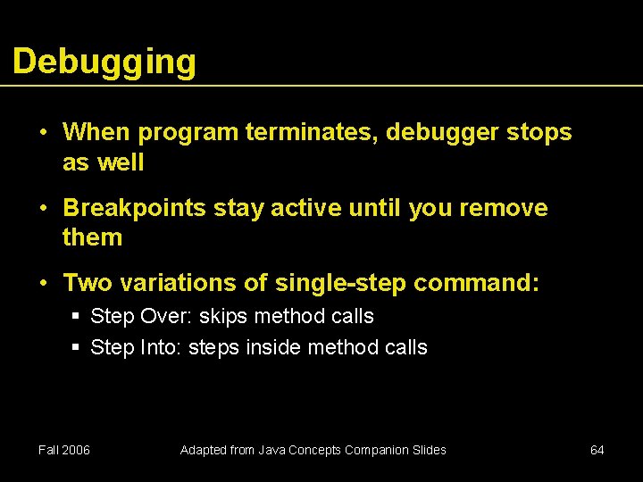 Debugging • When program terminates, debugger stops as well • Breakpoints stay active until