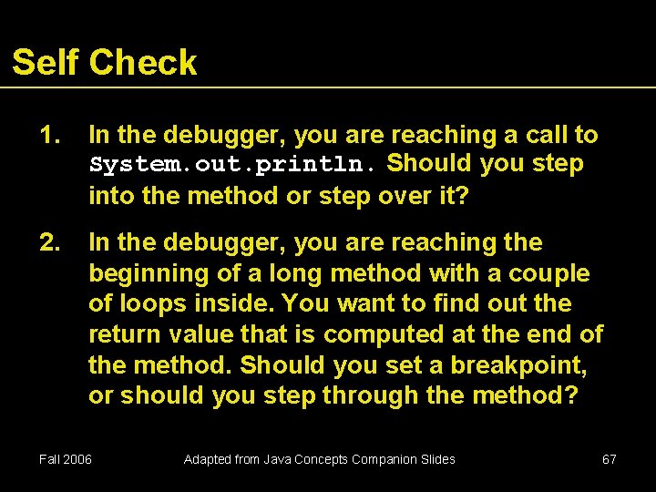 Self Check 1. In the debugger, you are reaching a call to System. out.