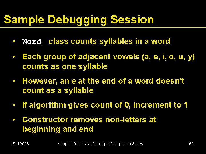 Sample Debugging Session • Word class counts syllables in a word • Each group