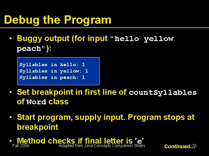 Debug the Program • Buggy output (for input "hello yellow peach"): Syllables in hello: